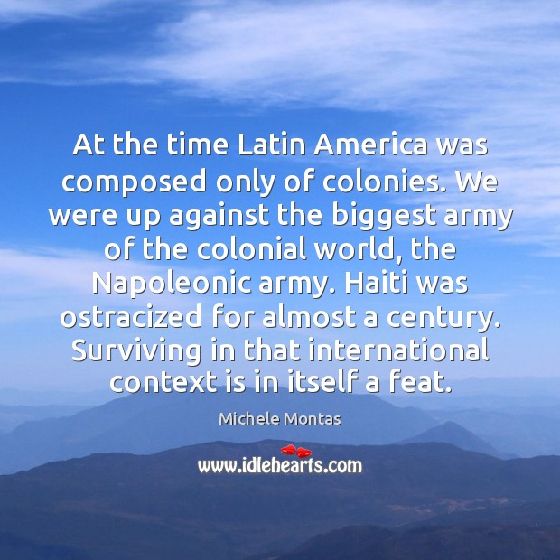 At the time Latin America was composed only of colonies. We were Image