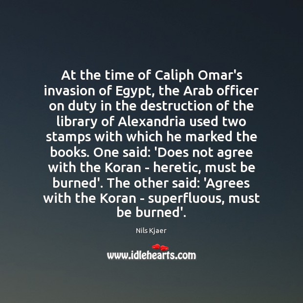 At the time of Caliph Omar’s invasion of Egypt, the Arab officer Nils Kjaer Picture Quote