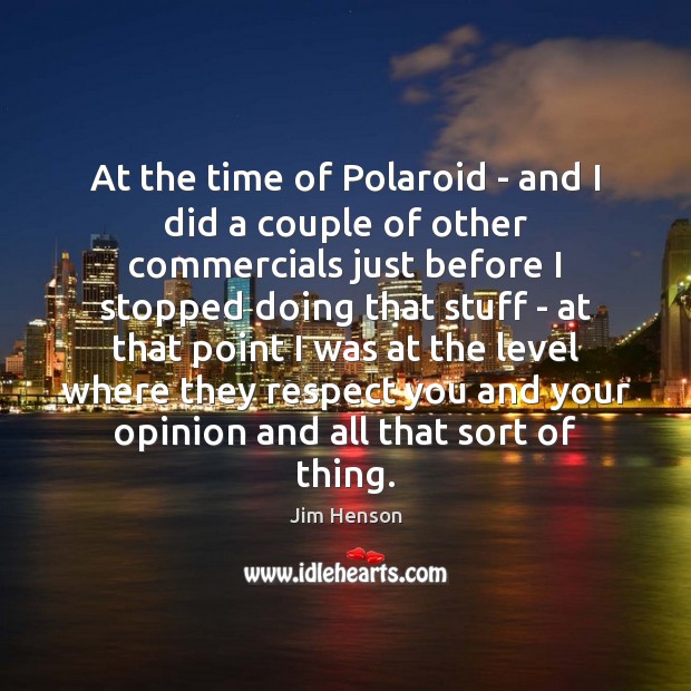 At the time of Polaroid – and I did a couple of Respect Quotes Image