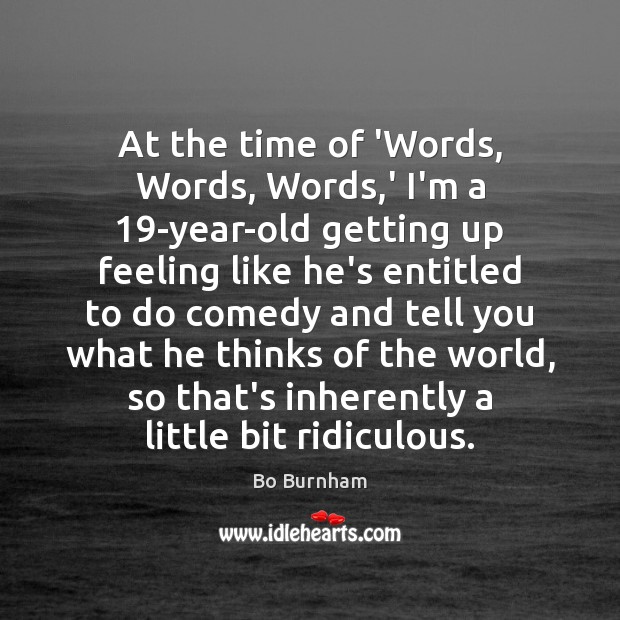 At the time of ‘Words, Words, Words,’ I’m a 19-year-old getting Bo Burnham Picture Quote