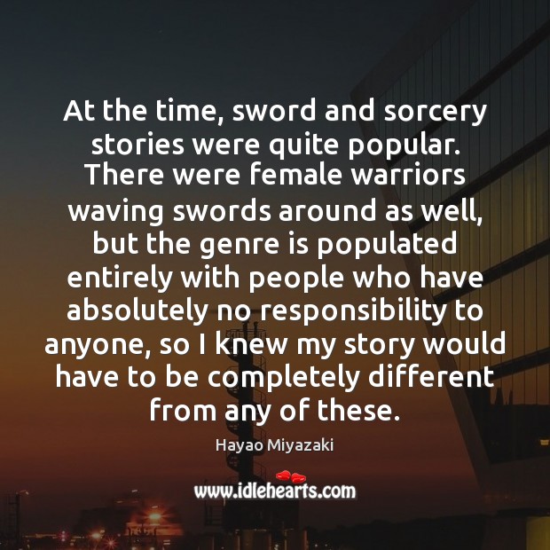 At the time, sword and sorcery stories were quite popular. There were Hayao Miyazaki Picture Quote