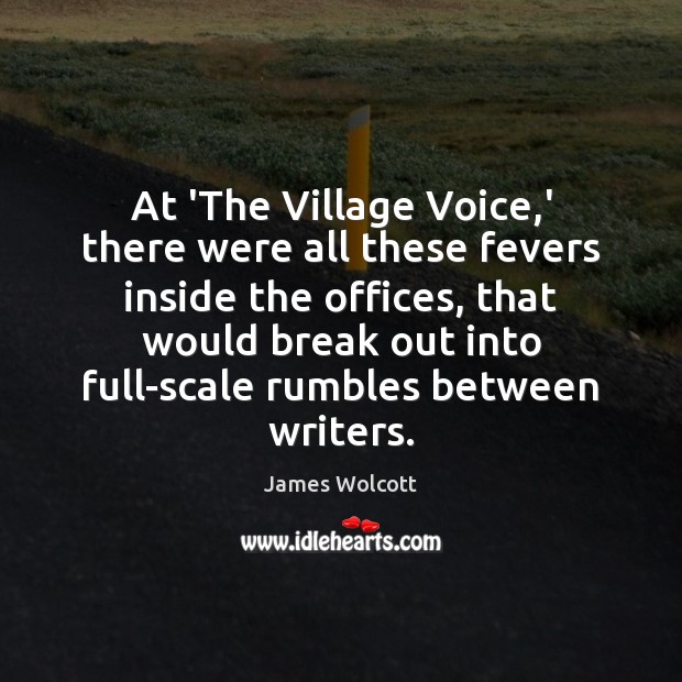 At ‘The Village Voice,’ there were all these fevers inside the James Wolcott Picture Quote