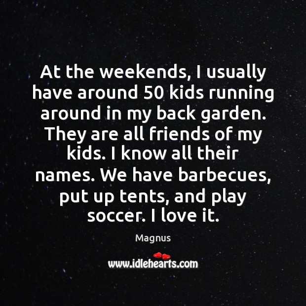 At the weekends, I usually have around 50 kids running around in my Soccer Quotes Image