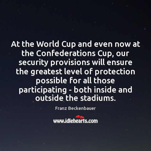 At the World Cup and even now at the Confederations Cup, our Franz Beckenbauer Picture Quote