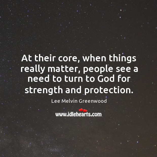 At their core, when things really matter, people see a need to turn to God for strength and protection. Image