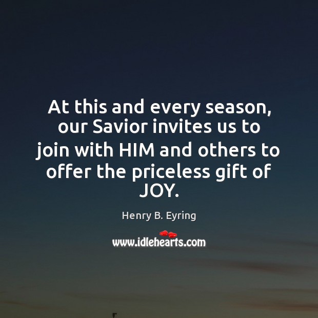 At this and every season, our Savior invites us to join with Henry B. Eyring Picture Quote