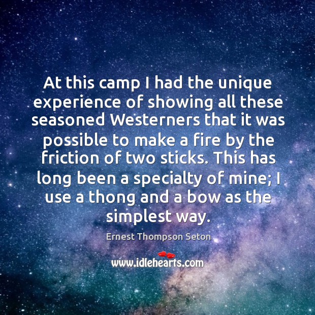 At this camp I had the unique experience of showing all these seasoned westerners that it Ernest Thompson Seton Picture Quote