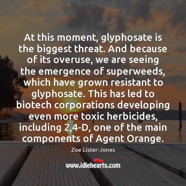 At this moment, glyphosate is the biggest threat. And because of its Toxic Quotes Image