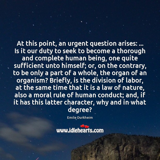 At this point, an urgent question arises: … Is it our duty to Emile Durkheim Picture Quote