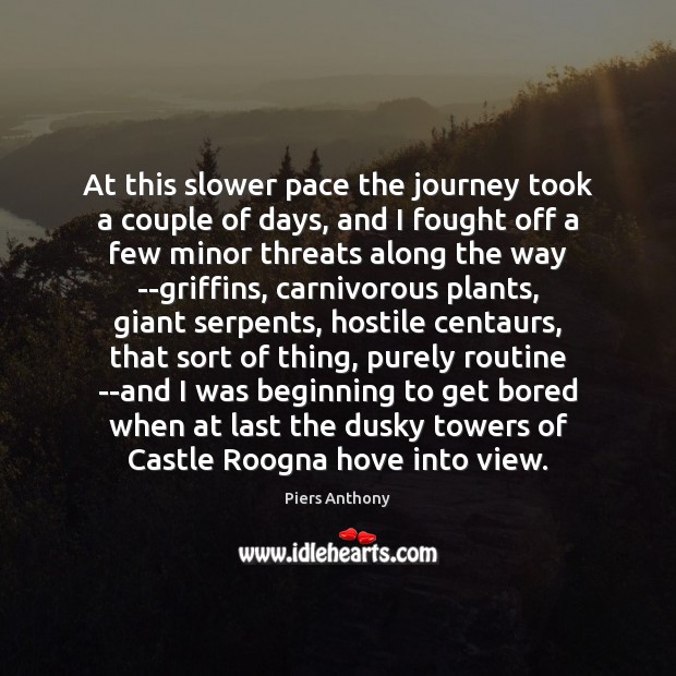 At this slower pace the journey took a couple of days, and Piers Anthony Picture Quote