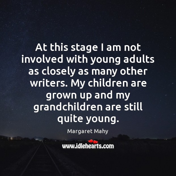 At this stage I am not involved with young adults as closely Margaret Mahy Picture Quote