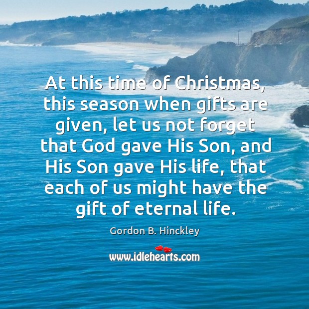 At this time of Christmas, this season when gifts are given, let Gordon B. Hinckley Picture Quote