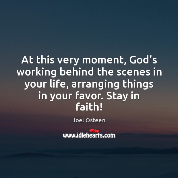 At this very moment, God’s working behind the scenes in your Joel Osteen Picture Quote