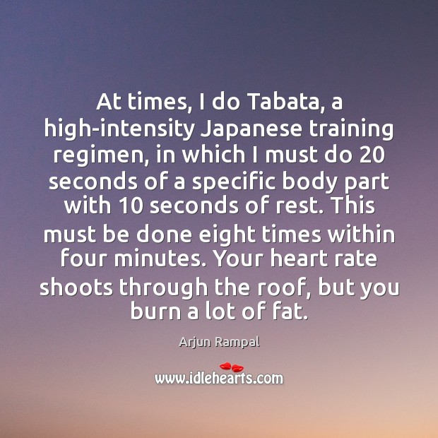 At times, I do Tabata, a high-intensity Japanese training regimen, in which Arjun Rampal Picture Quote