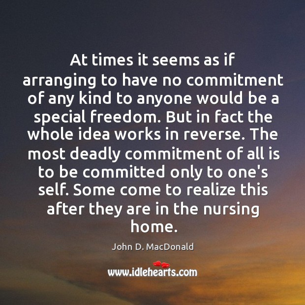 At times it seems as if arranging to have no commitment of John D. MacDonald Picture Quote