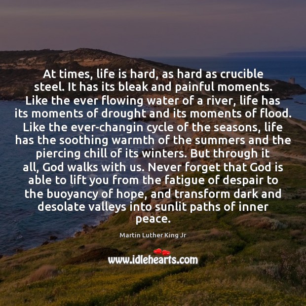 At times, life is hard, as hard as crucible steel. It has Life is Hard Quotes Image