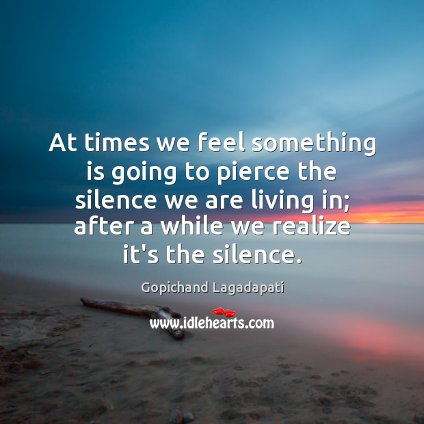At times we feel something is going to pierce the silence we Image