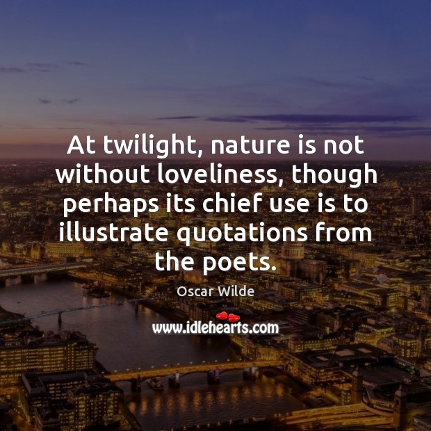 At twilight, nature is not without loveliness, though perhaps its chief use Image