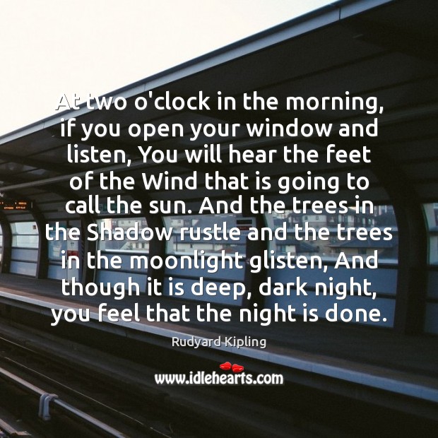At two o’clock in the morning, if you open your window and Rudyard Kipling Picture Quote