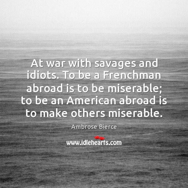 At war with savages and idiots. To be a Frenchman abroad is Image