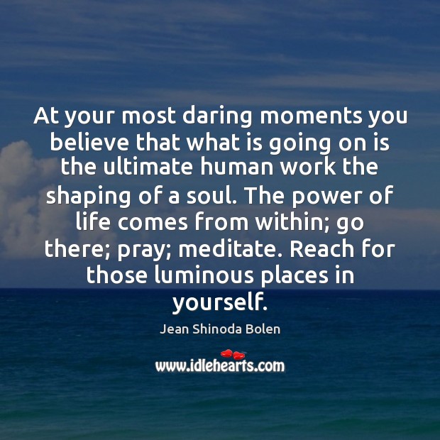 At your most daring moments you believe that what is going on Jean Shinoda Bolen Picture Quote