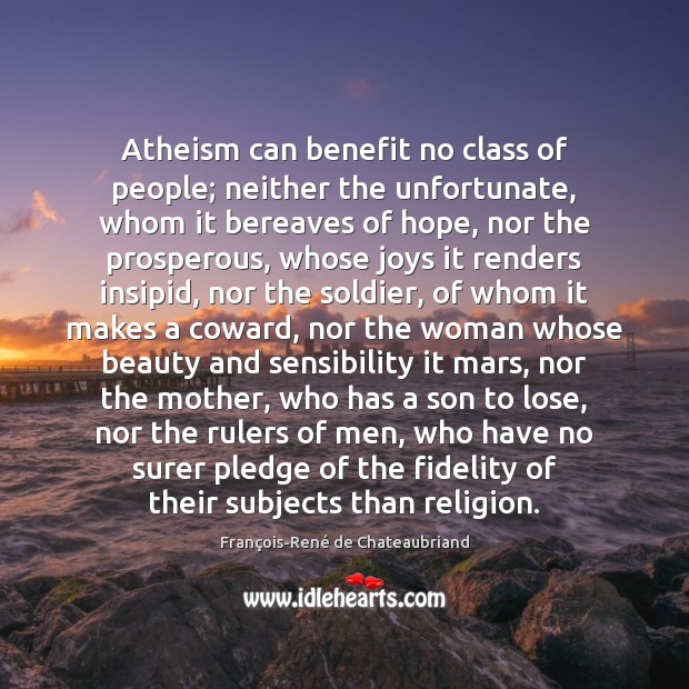 Atheism can benefit no class of people; neither the unfortunate, whom it Image
