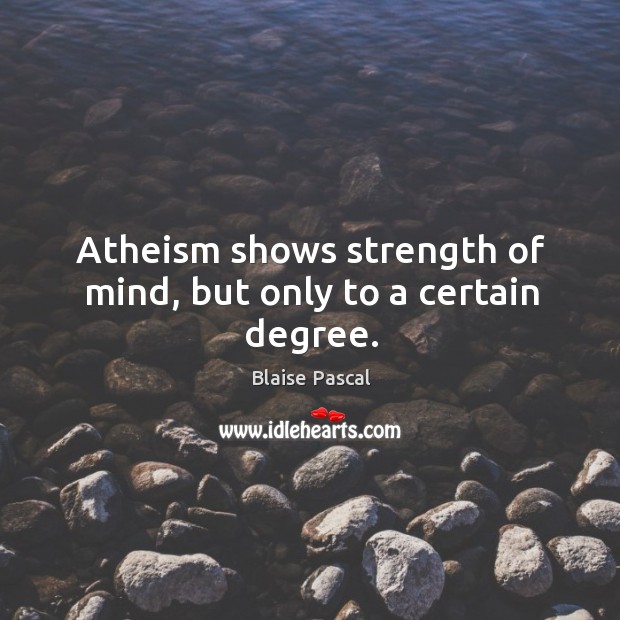 Atheism shows strength of mind, but only to a certain degree. Image