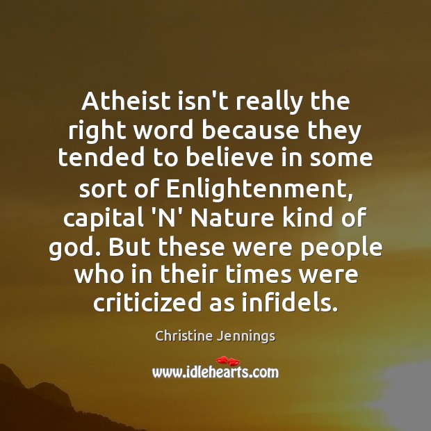 Atheist isn’t really the right word because they tended to believe in Christine Jennings Picture Quote