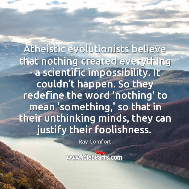 Atheistic evolutionists believe that nothing created everything – a scientific impossibility. It Image
