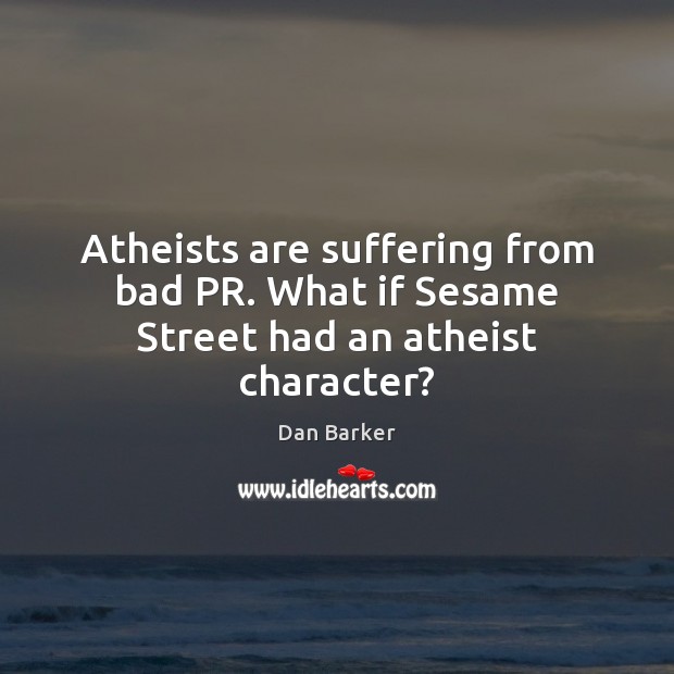 Atheists are suffering from bad PR. What if Sesame Street had an atheist character? Image