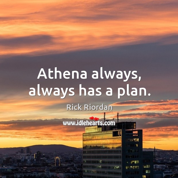 Athena always, always has a plan. Image