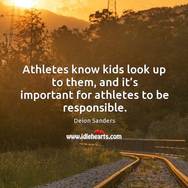 Athletes know kids look up to them, and it’s important for athletes to be responsible. Image