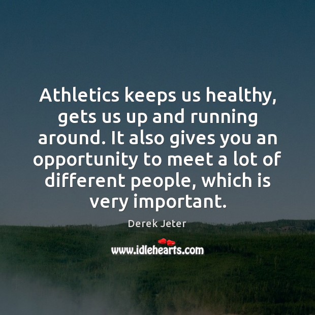 Athletics keeps us healthy, gets us up and running around. It also Derek Jeter Picture Quote