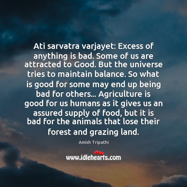 Ati sarvatra varjayet: Excess of anything is bad. Some of us are Agriculture Quotes Image