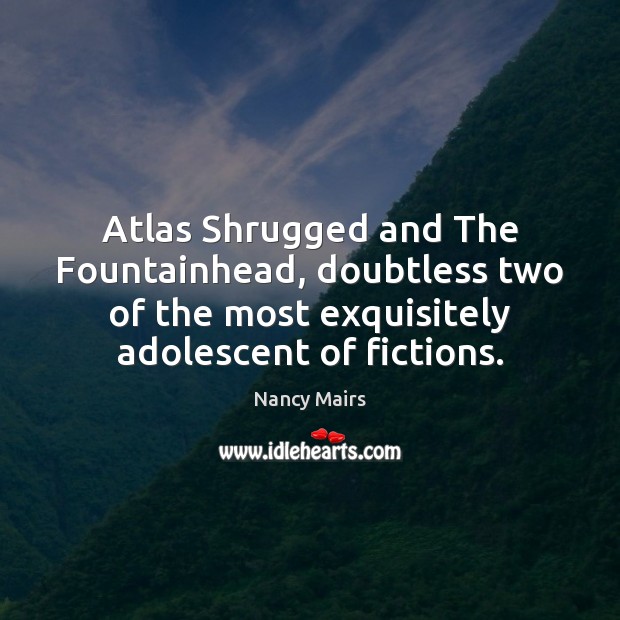 Atlas Shrugged and The Fountainhead, doubtless two of the most exquisitely adolescent Image