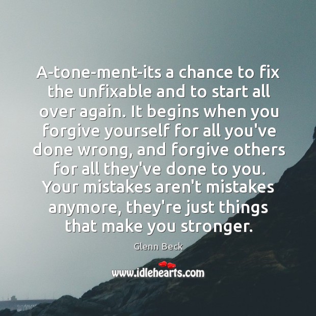 A-tone-ment-its a chance to fix the unfixable and to start all over Forgive Yourself Quotes Image