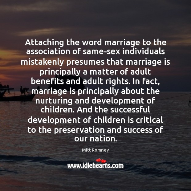 Attaching the word marriage to the association of same-sex individuals mistakenly presumes Mitt Romney Picture Quote