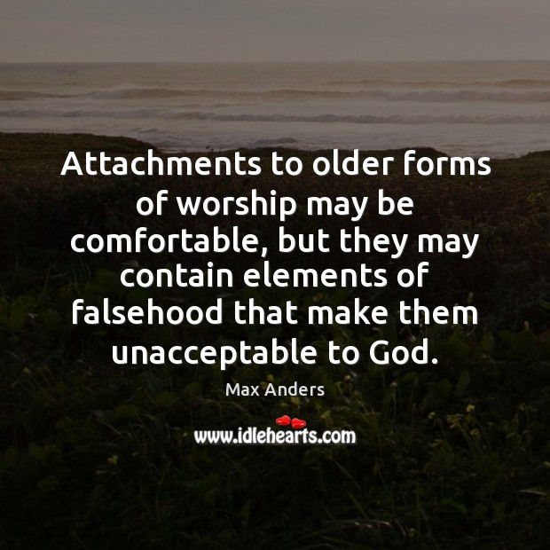 Attachments to older forms of worship may be comfortable, but they may Image