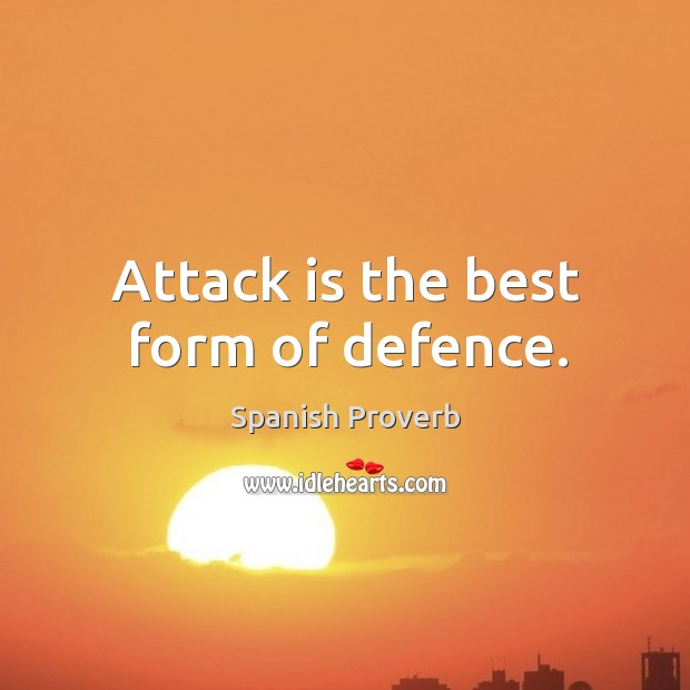 Attack is the best form of defence. Image