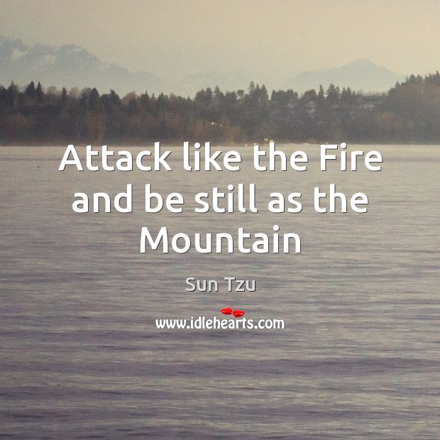 Attack like the Fire and be still as the Mountain Image