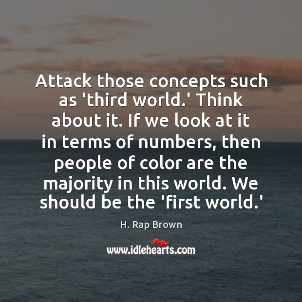 Attack those concepts such as ‘third world.’ Think about it. If Image