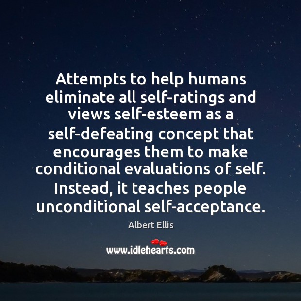 Attempts to help humans eliminate all self-ratings and views self-esteem as a Help Quotes Image