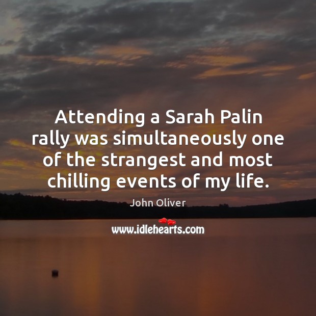 Attending a Sarah Palin rally was simultaneously one of the strangest and 
