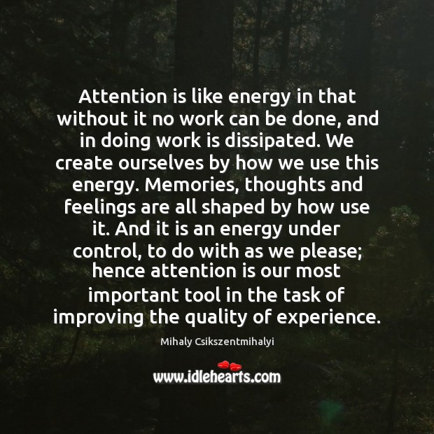 Attention is like energy in that without it no work can be Image
