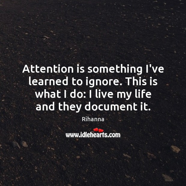 Attention is something I’ve learned to ignore. This is what I do: Image