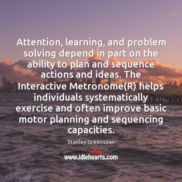 Attention, learning, and problem solving depend in part on the ability to Exercise Quotes Image