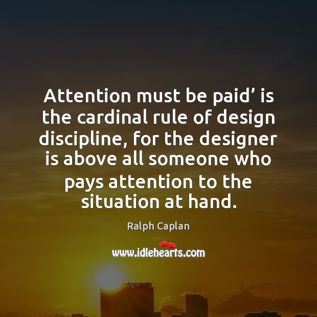 Attention must be paid’ is the cardinal rule of design discipline, for Image
