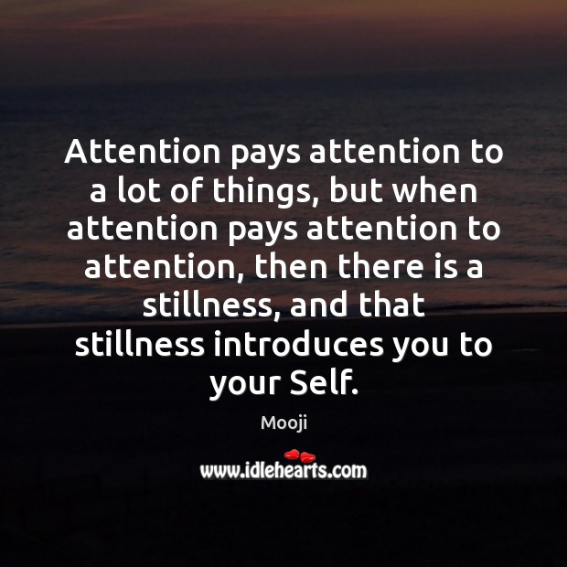 Attention pays attention to a lot of things, but when attention pays Mooji Picture Quote
