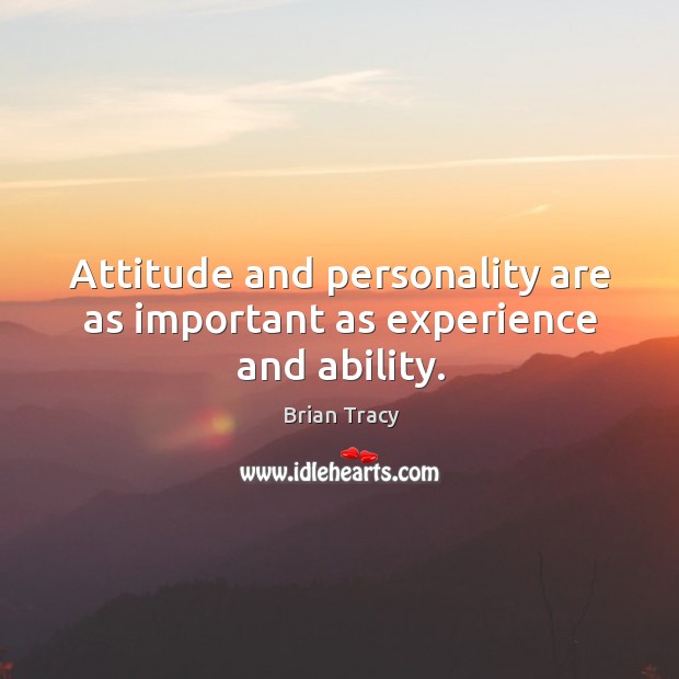 Attitude and personality are as important as experience and ability. Image
