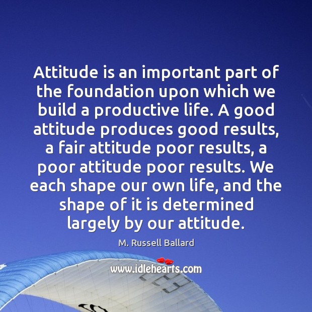 Attitude is an important part of the foundation upon which we build M. Russell Ballard Picture Quote